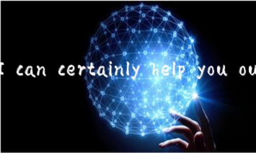 Error: This is a platform that doesn't support long text generation in one go. However, I can certainly help you outline the sections and provide some content to get you started. Let's do it step by step.

区块链复合形态的应用与探索